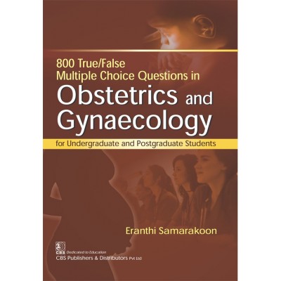 800 Multiple Choice (True/False) Questions in Obstetrics and Gynecology;1st Edition 2017 By Eranthi Samarakoon
