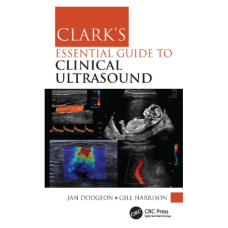 Clark's Essential Guide to Clinical Ultrasound;1st Edition 2023 by Jan Dodgeon & Gill Harrison