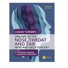Logan Turner's Diseases of the Nose, Throat and Ear Head and Neck Surgery;12th Edition 2025 by Musheer Hussain & Quentin Gardiner