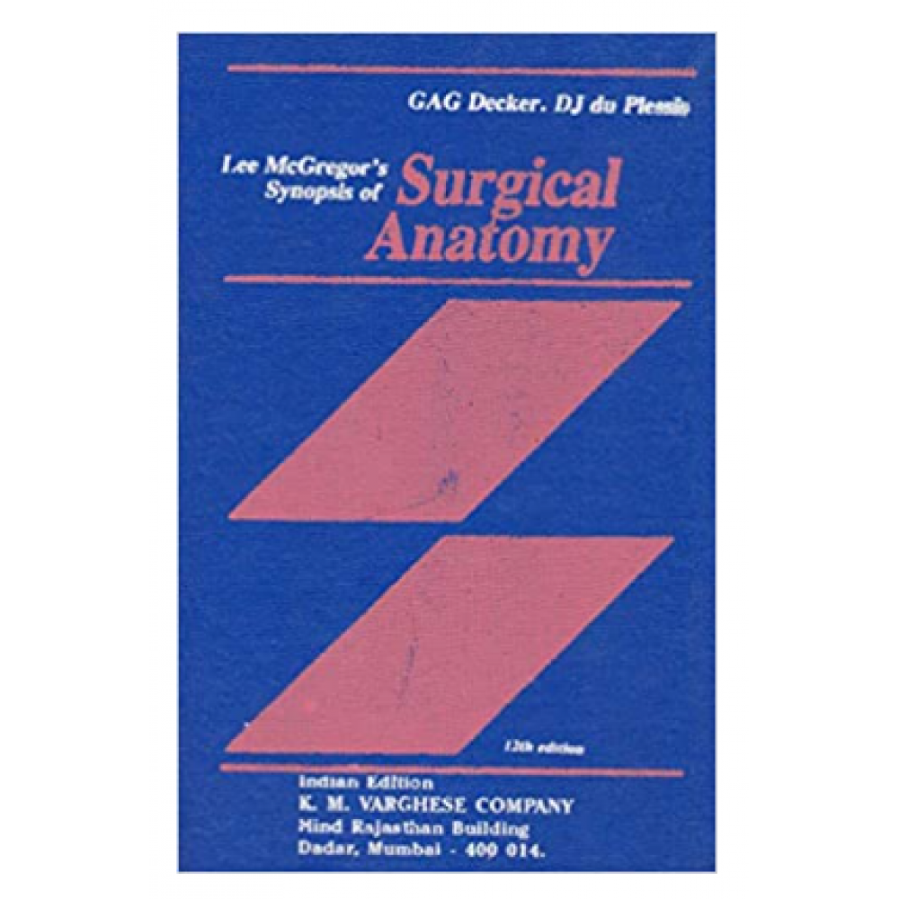 Lee Mcgregor's Synopsis of Surgical Anatomy;12th Edition 2018 By GAG Decker, DJ du Plessis