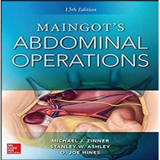 Maingot's Abdominal Operations;13th Edition 2018 By Michael Zinner, Stanley Ashley, O. Joe Hines