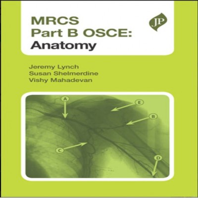 MRCS Part-B OSCE: Anatomy;1st Edition 2013 By Jeremy Lynch	Sus, a Shelmerdine, Vishy Mahadevan