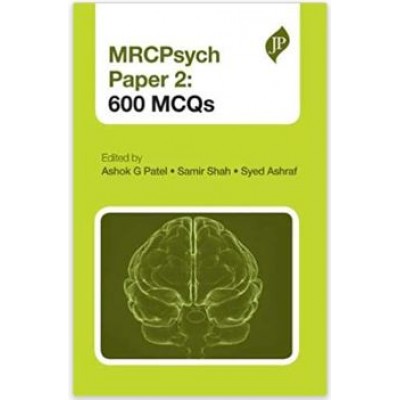 MRCPsych Paper 2: 600 MCQs;1st Edition 2014 By Ashok G Patel Samir Shah Syed Ashraf