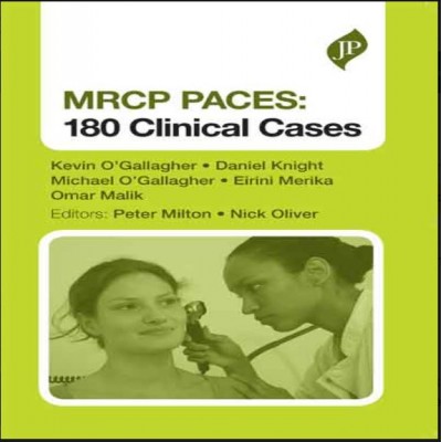 MRCP Paces:180 Clinical Cases;1st Edition 2015 By Michael O’Gallagher & Kevin O’Gallagher