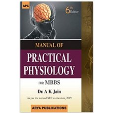 Manual Of Practical Physiology For MBBS(As Per Revised MCI Curriculum);6th Edition 2019 By A k Jain