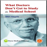 What Doctors Don't Get To Study In Medical School;4th Edition 2014 By B M Hegde