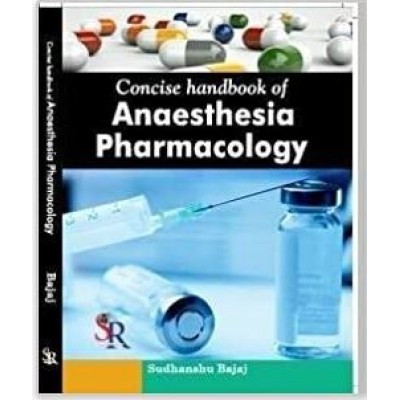 Concise Handbook of Anaesthesia Pharmacology;1st Edition 2015 By Sudhanshu Bajaj