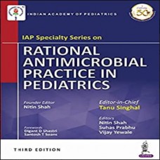 IAP Specialty Series on Rational Antimicrobial Practice in Pediatrics;3rd Edition 2019 By Tanu Singhal & Nitin Shah