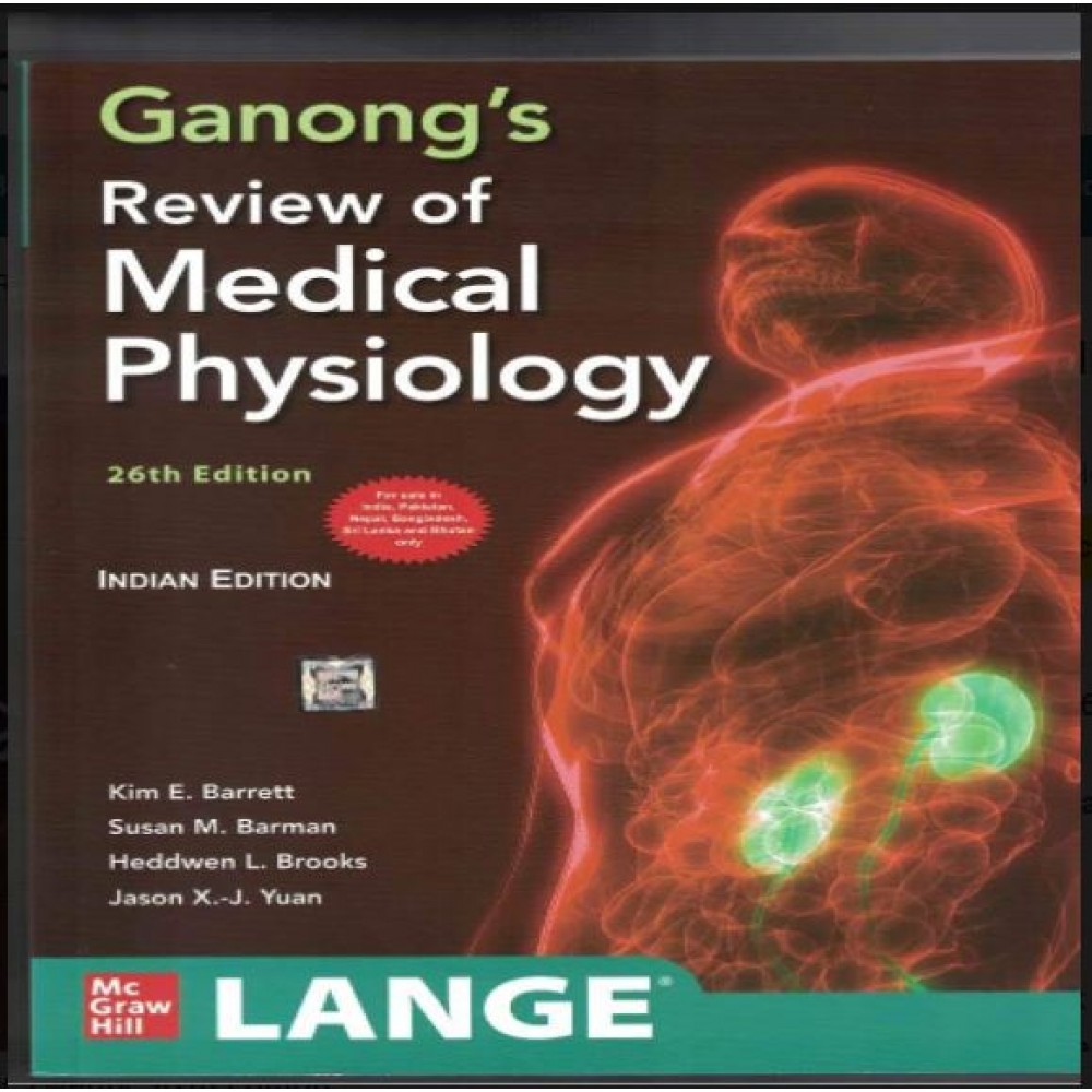 Ganong's Review of Medical Physiology;26th Edition 2019 by Kim E.Barrett & Susan M.Barman