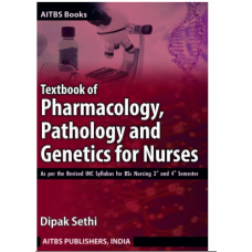 Textbook of Pharmacology, Pathology and Genetics for Nurses for B.Sc Nursing;1st Edition 2023 by Dipak Sethi
