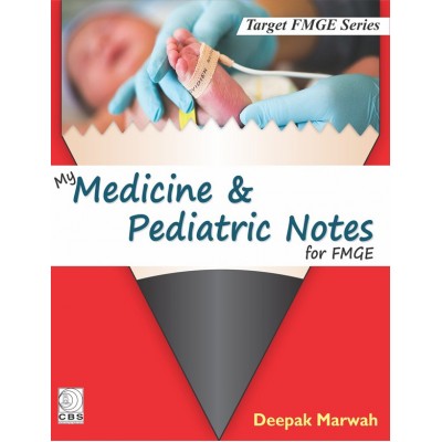 My Medicine & Pediatric Notes for FMGE;1st Edition 2019 By Deepak Marwah