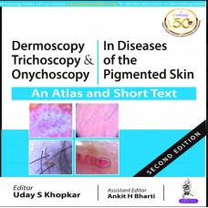Dermoscopy, Trichoscopy & Onychoscopy in Diseases of the Pigmented Skin (An Atlas and Short Text);2nd Edition 2020 By Uday S Khopkar,Ankit H Bharti