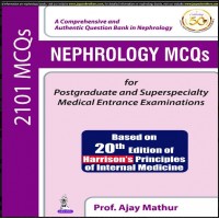 Nephrology MCQs For Postgraduate And Superspecialty Medical Entrance Examinations;1st Edition 2019 By Prof. Ajay Mathur
