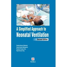 A Simplified Approach To Neonatal Ventilation;2nd Edition 2019 By Dr. Rajib Kumar Ray