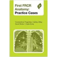 First FRCR: Anatomy Practice Cases;1st Edition 2013 By Constantinos Tingerides, Ashley Uttley, David Minks, Claire Exley