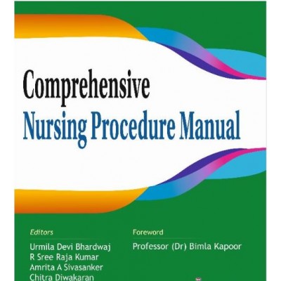Comprehensive Nursing Procedure Manual:1st Edition 2023 By  Urmila Devi Bhardwaj, R Sree Raja Kumar, Amrita A Sivasanker, Chitra Diwakaran