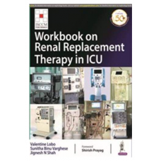 Workbook on Renal Replacement Therapy in ICU (ISCCM);1st Edition 2020 By Valentine Lobo, Sunitha Binu Varghese