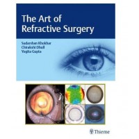 The Art of Refractive Surgery;1st Edition 2020 By Sudharshan Khokhar,Chirakshi Dhull & Yogita,Gupta