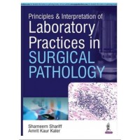 Principles and Interpretation of Laboratory Practices in Surgical Pathology:1st Edition 2016 By Shameem Shariff