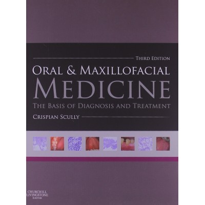 Oral and Maxillofacial Medicine:The Basis of Diagnosis and Treatment;3rd Edition 2013 By Crispian Scully