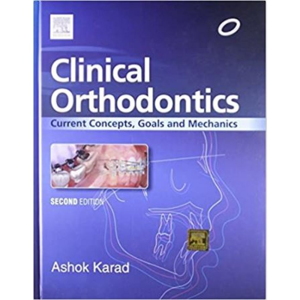 Clinical Orthodontics: Current Concepts, Goals and Mechanics;2nd Edition 2015 By Ashok Karad
