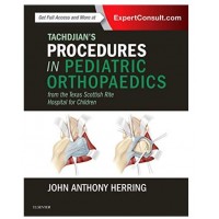 Tachdjian's Procedures in Pediatric Orthopaedics: From the Texas Scottish Rite Hospital for Children;1st Edition 2016 By John A. Herring