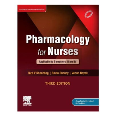 Pharmacology for Nurses: 3rd Edition 2023 By Tara Shanbhag & Smita Shenoy & Veena Nayak