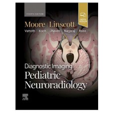 Diagnostic Imaging: Pediatric Neuroradiology;4th Edition 2024 by Kevin R. Moore & Luke L Linscott