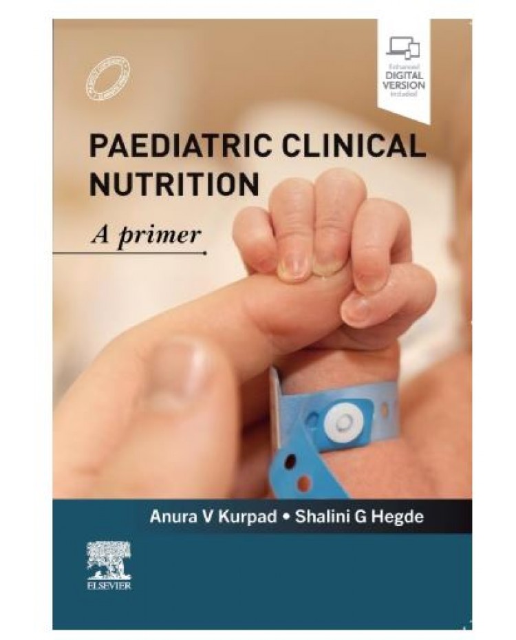 Paediatric Clinical Nutrition A Primer;1st Edition 2027 by Anura V Kurpad & Shalini G Hegde