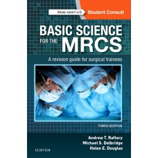 Basic Science for the MRCS:A Revision Guide for Surgical Trainees;3rd Edition 2017 By Andrew T Raftery, Michael S. Delbridge