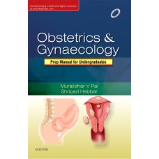 Obstetrics and Gynaecology: Preparatory Manual for undergraduates;1st Edition 2016 By Pai
