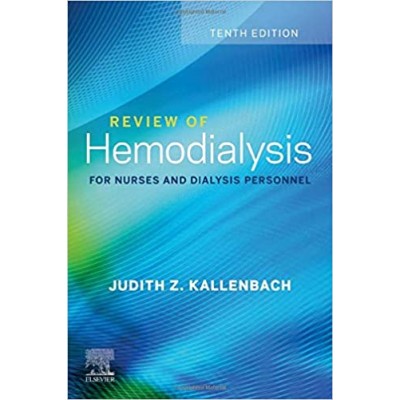 Review of Hemodialysis for Nurses and Dialysis Personnel;10th Edition 2020 by Judith Z. Kallenbach
