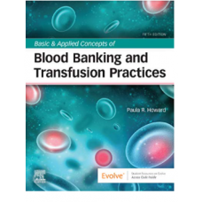 Basic & Applied Concepts of Blood Banking and Transfusion Practices;5th Edition 2020 by Paula R. Howard