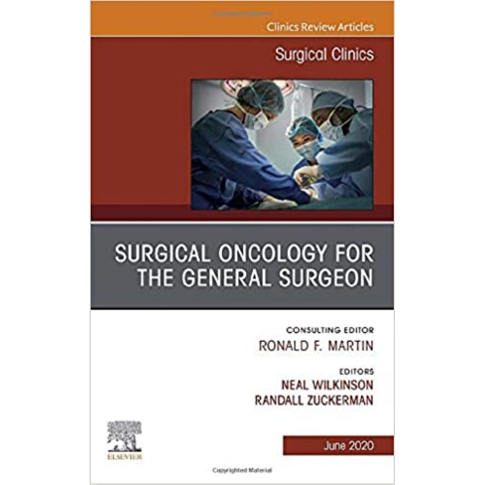 Surgical Oncology for the General Surgeon, An Issue of Surgical Clinics;1st Edition 2020 by Randy Zuckerman