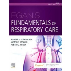 Egan's Fundamentals of Respiratory Care;12th Edition 2020 by Robert M. Kacmarek,James K. Stoller ,Albert J.Heuer