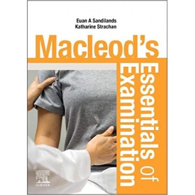 Macleod's Essentials of Examination;1st Edition 2020 by Euan Sandilands & Katharine Fiona Strachan 