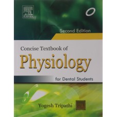 Concise Textbook of Physiology for Dental Students;2nd Edition 2011 By Yogesh Tripathi