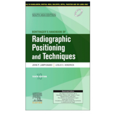 Bontrager's Handbook of Radiographic Positioning and Techniques;10th(South Asia) Edition ;2021 By John P. Lampignano & Leslie E Kendrick