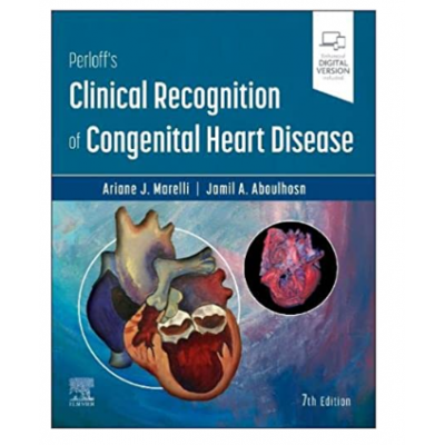 Perloff's Clinical Recognition of Congenital Heart Disease;7th Edition 2023 by Ariane Marelli & Jamil Aboulhosn