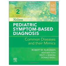 Nelson Pediatric Symptom-Based Diagnosis: Common Diseases and their Mimics;2nd Edition 2022 By Robert M. Kliegman