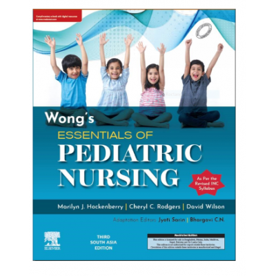 Wong's Essentials of Pediatric Nursing:3rd(South Asian) Edition 2023 By Jyoti Sarin & Bhargavi C.N