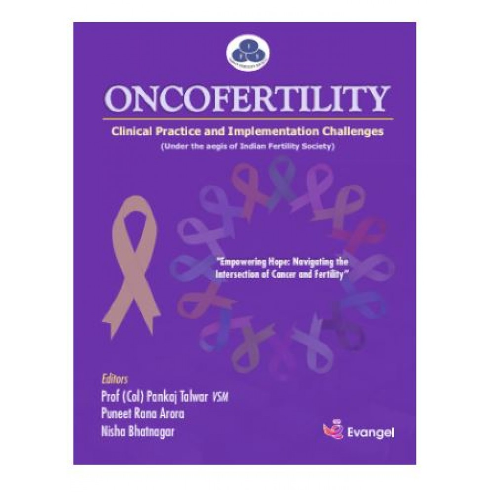 IFS Oncofertility Clinical Practice and Implementation Challenges Society;1st Edition 2025 by Prof (Col) Pankaj Talwar VSM, Dr.Puneet Rana Arora & Dr.Nisha Bhatnagar