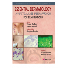 Essential Dermatology (A Practical Case Based Approach for Examinations);1st Edition 2022 by Vineet Relhan & Anuva Bansal