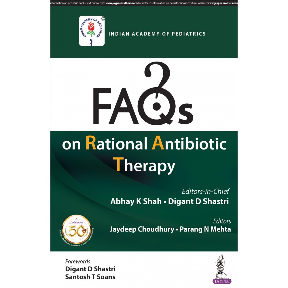 FAQs on Rational Antibiotic Therapy;1st Edition 2019 By Abhay K Shah & Digant D Shastry 
