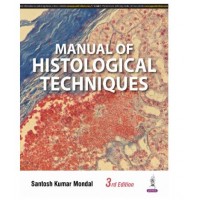 Manual of Histological Techniques;3rd Edition 2025 by Santosh Kumar Mondal
