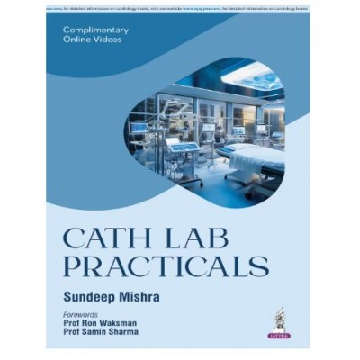Cath Lab Practicals;1st Edition 2017(Reprint 2025) By Sundeep Mishra
