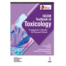 ISCCM Textbook Of Toxicology Treating The Critically Ill Poisoned Patient;1st Edition 2025 By Ashish Bhalla, YP Singh & JV Peter