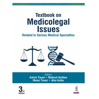 Textbook on Medicolegal Issues: Related to Various Medical Specialties;3rd Edition 2026 by Satish Tiwari, Mahesh Baldwa & Mukul Tiwari