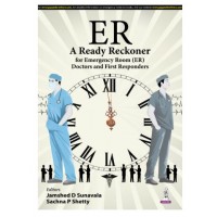 ER A Ready Reckoner for Emergency Room (ER): Doctors and First Responders;1st Edition 2025 by Jamshed Sunavala & Sachna Shetty
