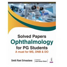 Solved Paper Ophthalmology for PG students;1st Edition 2025 by Smiti Rani Srivastava